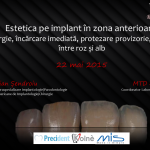 Curs “Estetică pe implant în zona anterioară: chirurgie, încărcare imediată, protezare provizorie, echilibru între roz și alb”, 22 mai 2015, Bucuresti