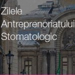 Zilele Antreprenoriatului Stomatologic – Bucuresti, 24 octombrie 2014